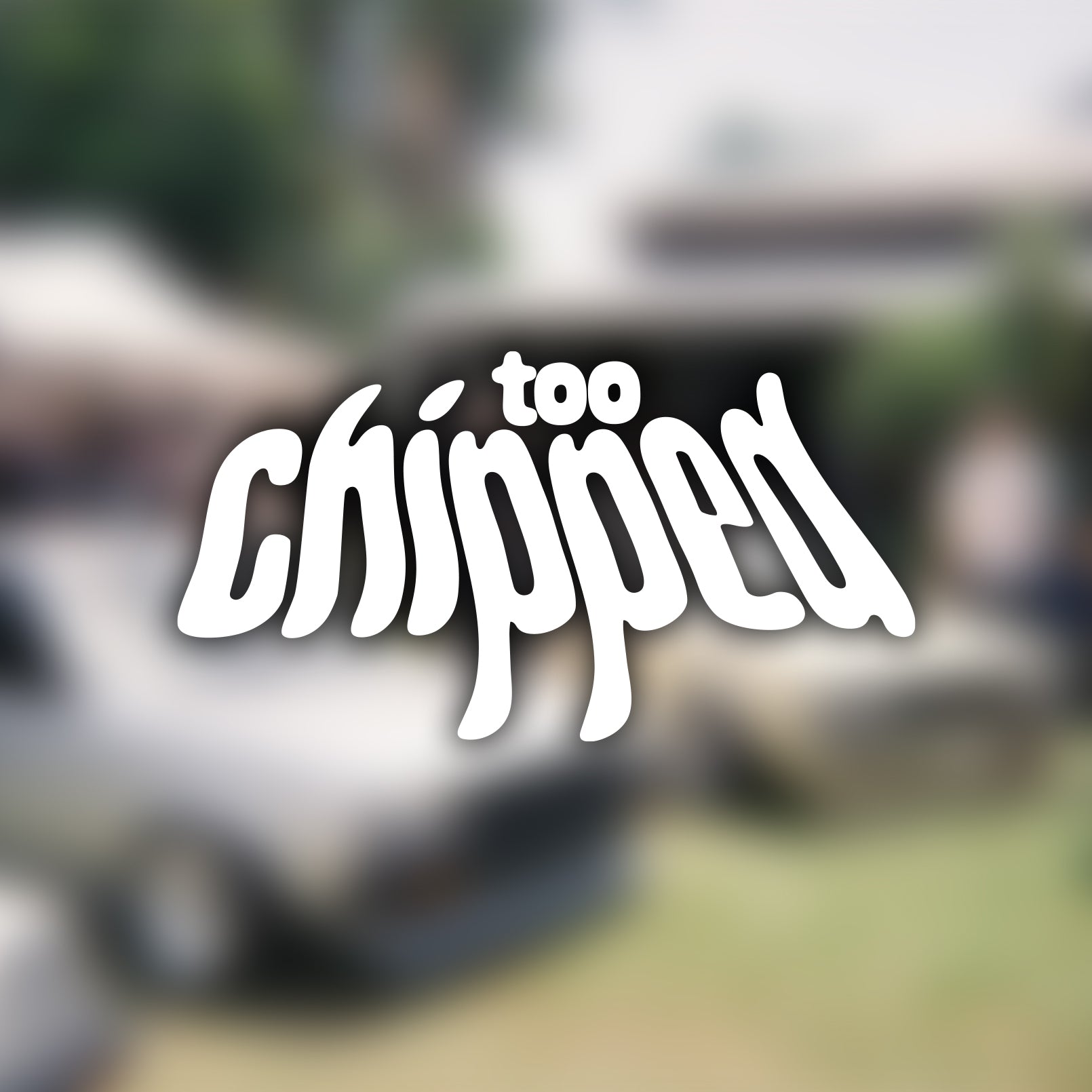 Too Chipped Original Decal